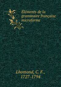 Elements de la grammaire francaise microforme