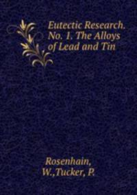Eutectic Research. No. 1. The Alloys of Lead and Tin