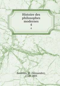 Histoire des philosophes modernes. 4