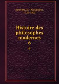 Histoire des philosophes modernes. 6