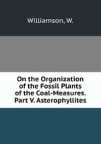 On the Organization of the Fossil Plants of the Coal-Measures. Part V. Asterophyllites