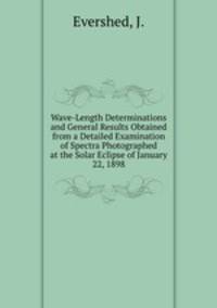 Wave-Length Determinations and General Results Obtained from a Detailed Examination of Spectra Photographed at the Solar Eclipse of January 22, 1898