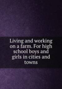 Living and working on a farm. For high school boys and girls in cities and towns