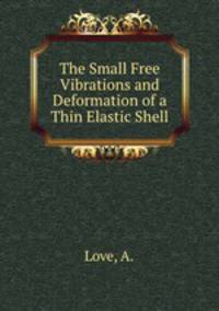 The Small Free Vibrations and Deformation of a Thin Elastic Shell
