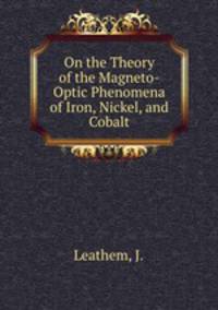 On the Theory of the Magneto-Optic Phenomena of Iron, Nickel, and Cobalt