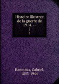 Histoire illustree de la guerre de 1914. --. 2