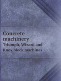 Concrete machinery. Triumph, Wizard and Knox block machines