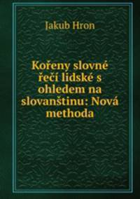 Koreny slovne reci lidske s ohledem na slovanstinu: Nova methoda