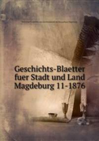 Geschichts-Blaetter fuer Stadt und Land Magdeburg 11-1876