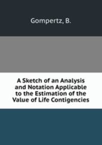 A Sketch of an Analysis and Notation Applicable to the Estimation of the Value of Life Contigencies