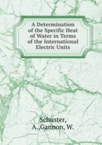 A Determination of the Specific Heat of Water in Terms of the International Electric Units
