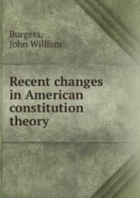 Recent changes in American constitution theory