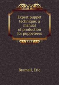 Expert puppet technique: a manual of production for puppeteers