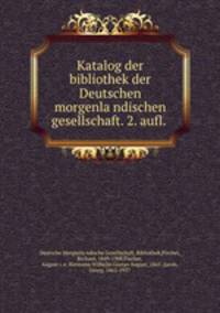 Katalog der bibliothek der Deutschen morgenla?ndischen gesellschaft. 2. aufl.
