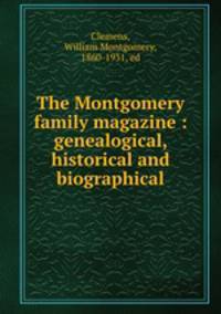 The Montgomery family magazine : genealogical, historical and biographical