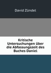 Kritische Untersuchungen uber die Abfassungszeit des Buches Daniel