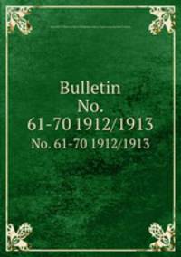 Bulletin. No. 61-70 1912/1913