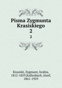 Pisma Zygmunta Krasiskiego. 2