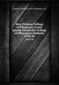 New Orleans College of Pharmacy (Later Loyola University College of Pharmacy) Bulletin. 1934-36