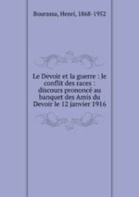 Le Devoir et la guerre : le conflit des races : discours prononc au banquet des Amis du Devoir le 12 janvier 1916