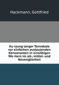 Ku?rzung langer Tonvokale vor einfachen auslautenden Konsonanten in einsilbigen Wo?rtern im alt-, mittel- und Neuenglischen