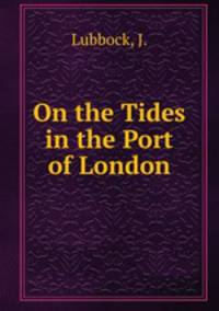 On the Tides in the Port of London