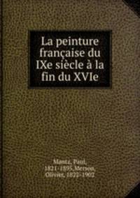 La peinture francaise du IXe siecle a la fin du XVIe