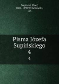 Pisma Jzefa Supiskiego. 4