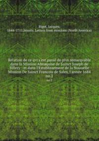 Relation de ce qvi s`est pass de plvs remarqvable dans la Mission Abnaquise de Sainct Joseph de Sillery : et dans l`Establissement de la Nouuelle Mission De Sainct Francois de Sales, l`anne 1684. no.2