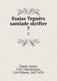 Esaias Tegnrs samlade skrifter. 7