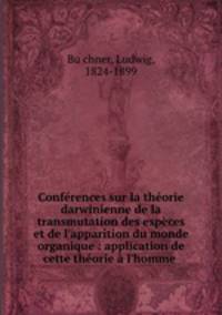 Conferences sur la theorie darwinienne de la transmutation des especes et de l