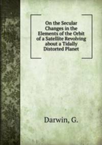 On the Secular Changes in the Elements of the Orbit of a Satellite Revolving about a Tidally Distorted Planet