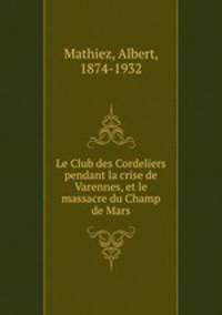 Le Club des Cordeliers pendant la crise de Varennes, et le massacre du Champ de Mars