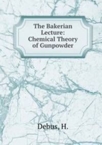 The Bakerian Lecture: Chemical Theory of Gunpowder