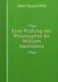 Eine Prufung der Philosophie Sir William Hamiltons
