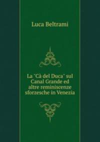 La "C del Duca" sul Canal Grande ed altre reminiscenze sforzesche in Venezia