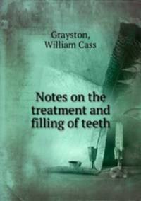 Notes on the treatment and filling of teeth