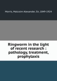 Ringworm in the light of recent research : pathology, treatment, prophylaxis