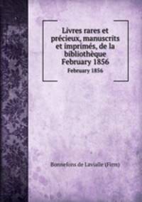 Livres rares et prcieux, manuscrits et imprims, de la bibliothque. February 1856