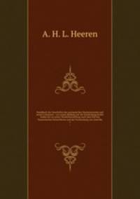 Handbuch der Geschichte des europaischen Staatensystems und seiner Colonieen : von seiner Bildung seit der Entdeckung beider Indien bis zu seiner Wiederherstellung nach dem Fall des franzosischen Kaiserthrons und der Freiwerdung von Amerika. 1