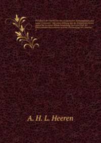Handbuch der Geschichte des europaischen Staatensystems und seiner Colonieen : von seiner Bildung seit der Entdeckung beider Indien bis zu seiner Wiederherstellung nach dem Fall des franzosischen Kaiserthrons und der Freiwerdung von Amerika. 2