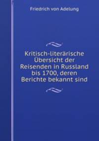 Kritisch-literarische Ubersicht der Reisenden in Russland bis 1700, deren Berichte bekannt sind