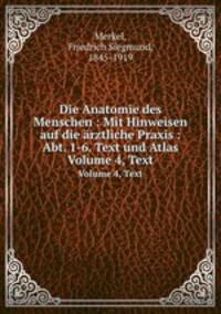 Die Anatomie des Menschen : Mit Hinweisen auf die rztliche Praxis : Abt. 1-6. Text und Atlas. Volume 4, Text