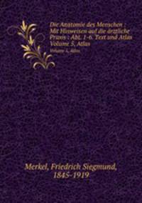 Die Anatomie des Menschen : Mit Hinweisen auf die rztliche Praxis : Abt. 1-6. Text und Atlas. Volume 5, Atlas