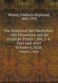 Die Anatomie des Menschen : Mit Hinweisen auf die rztliche Praxis : Abt. 1-6. Text und Atlas. Volume 6, Atlas