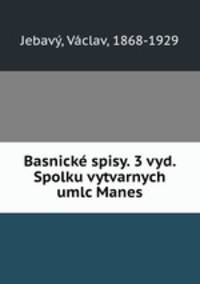 Basnicke spisy. 3 vyd. Spolku vytvarnych umlc Manes