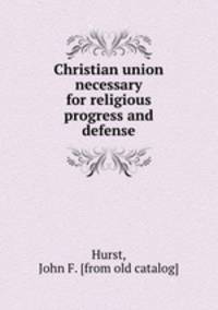Christian union necessary for religious progress and defense