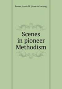 Scenes in pioneer Methodism