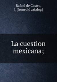 La cuestion mexicana;