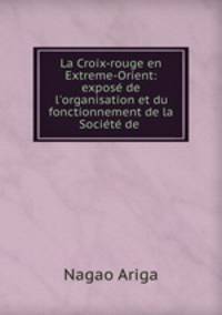 La Croix-rouge en Extreme-Orient: expose de l